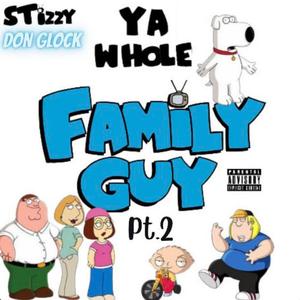 Ya whole family guy (feat. Don Glock) (Part.2) (Explicit)
