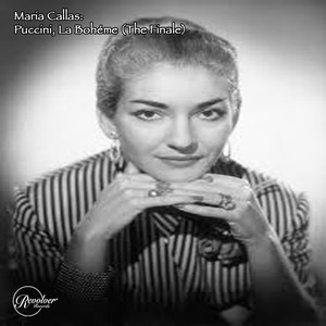 Maria Callas: Puccini, La Boheme (The Finale)