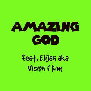 Amazing God (feat. Elijah aka Vision & Kim)