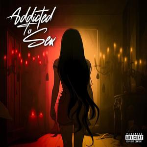 Addicted To Sex (Explicit)