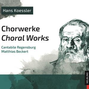 Hans Koessler. Chorwerke. Choral Works