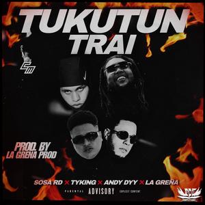 TUKUTUN TRAI (feat. TYKING, La Greña & Andy Dyy)