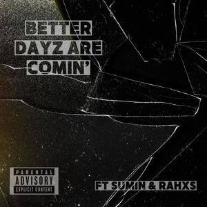 BETTER DAYZ ARE COMIN'. (feat. Sumin & Rahxx) [Explicit]