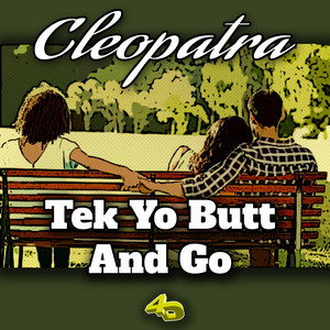 Tek Yo Butt and Go