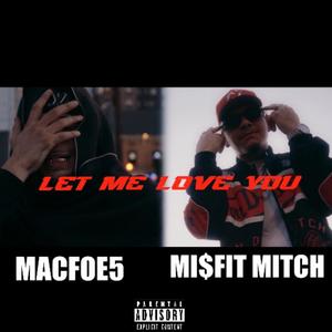 Let me love you (feat. MacFoE5) (Explicit)
