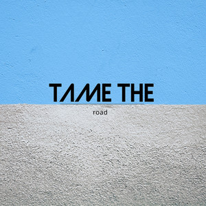 Tame the road (Explicit)