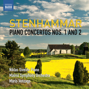 STENHAMMAR, W.: Piano Concertos Nos. 1 and 2 (Sivelov, Malmo Symphony, Venzago)