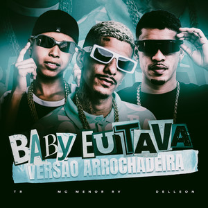Baby Eu Tava - Versão Arrochadeira