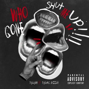 Who Gon Shut Me Up (feat. Young Jizzle) (Explicit)