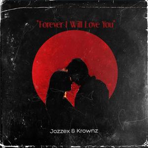 Forever I Will Love You (feat. Jozzex)