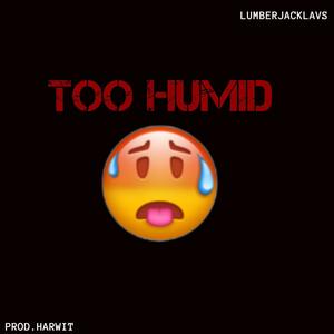Too Humid (Explicit)