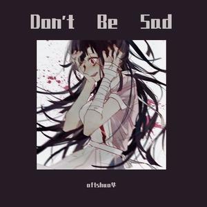 Don't Be Sad