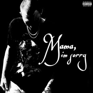 Mama, I'm Sorry (Explicit)