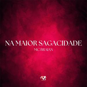 Na Maior Sagacidade (feat. Mc Braian) [Explicit]