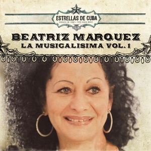 Estrellas de Cuba: Beatriz Marquez - La Musicalisima, Vol. 1