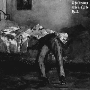 Who Knows When I'll Be Back (Explicit)