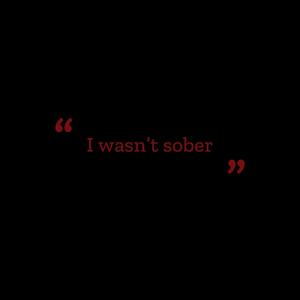 I Wasn't Sober (Explicit)