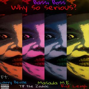 Why So Serious? (feat. Larry Beville, Riz Leigh, T8 the Zodiac & Masada M.E.) [Explicit]