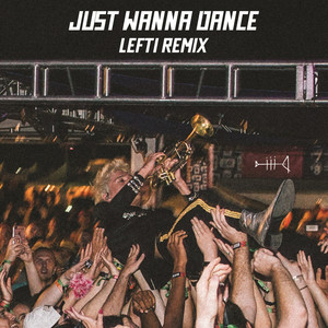 Just Wanna Dance (LEFTI Remix|Explicit)