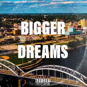 Bigger Dreams (Explicit)