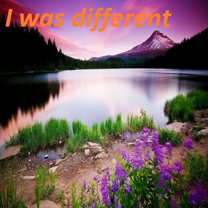 I was different