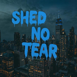 Shed No Tear (Explicit)