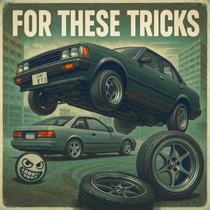 FOR THESE TRICKS (Explicit)