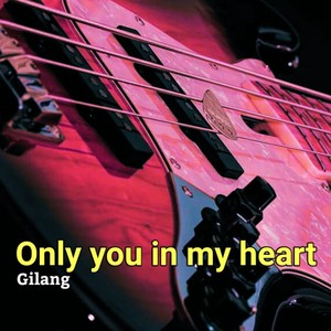 Only you in my heart