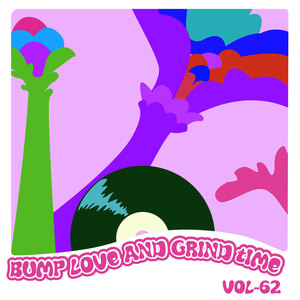 Bump Love And Grind Time, Vol. 62