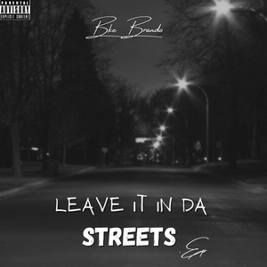 Leave It In Da Streets (Explicit)