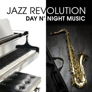Jazz Revolution: Day n' Night Music, the Best Mood Sounds, Relaxation Ambient, Sensual Sax and Soothing Piano, Guitar Midnight Rhythms