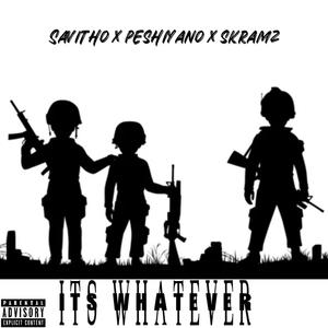 Its Whatever (feat. Savitho & Skramz) (Explicit)