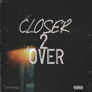 CLOSER 2 OVER (Explicit)