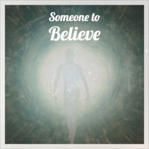 Someone to Believe