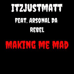 Making Me Mad (feat. Arsonal Da Rebel) (Explicit)