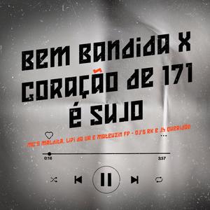 Bem Bandida x Coração De 171 é Sujo (feat. MC Maldita, MC Lipi Da UR, MC Mateuzin FP & DJ Jh Queridão) [Explicit]