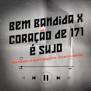 Bem Bandida x Coração De 171 é Sujo (feat. MC Maldita, MC Lipi Da UR, MC Mateuzin FP & DJ Jh Queridão) (Explicit)