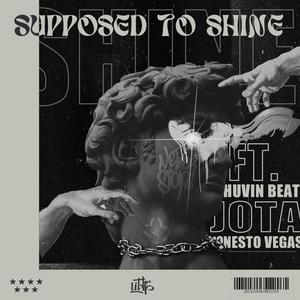 Supposed to shine (feat. HuvinBeat, Jota & Ernesto de la Vega)