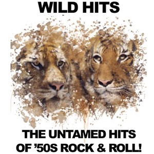 Wild Hits: The Untamed Hits of '50s Rock & Roll!