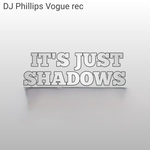 dj phillips vogue rec - IT'S JUST SHADOWS