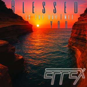 Blessed Is The Day I Met You