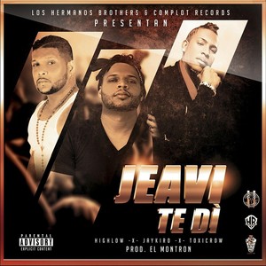 Jeavi Te Dí (feat. Toxicrow & Highlow) [Explicit]