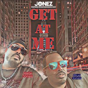Get at Me(feat. Mete Jones & Blue Jones) (Explicit)