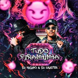 Tudo Piranhinha (Explicit)