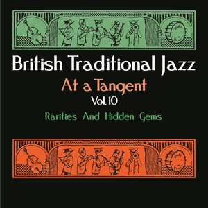 British Traditional Jazz - At a Tangent, Vol. 10: Rarities and Hidden Gems