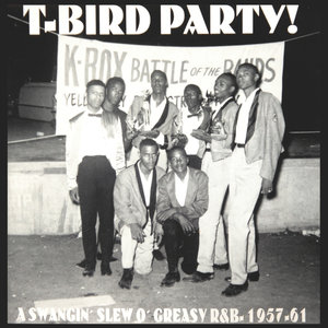 T-Bird Party! A Swangin' Slew O' Greasy R&B 1957–1961