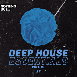 Nothing But... Deep House Essentials, Vol. 27 (Explicit)