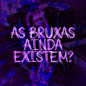 AS BRUXAS AINDA EXISTEM? (Explicit)
