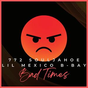 Bad Times (feat. Lil Mexico B-Bay) (Explicit)