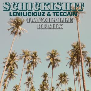 Schickishit (feat. Leniliciouz) (Tanzhalle Remix|Explicit)